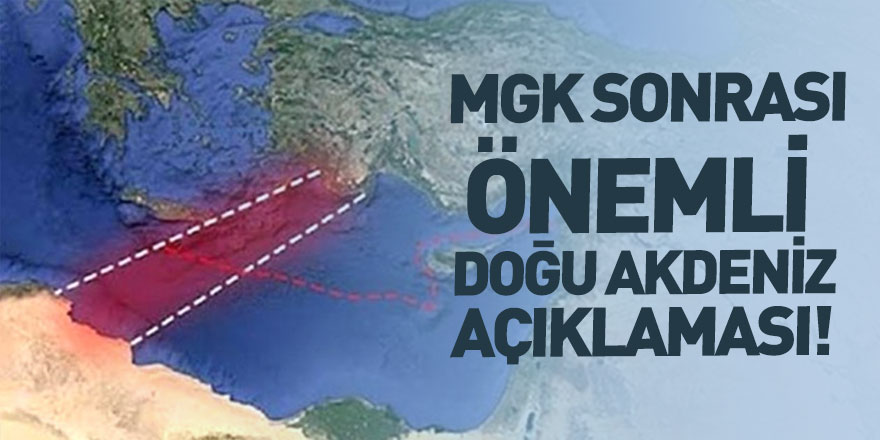 MGK'da Doğu Akdeniz Vurgusu!