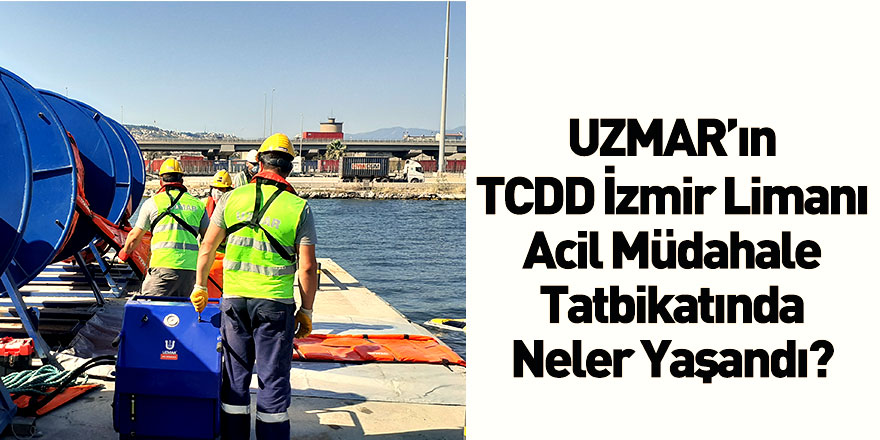 Uzmar TCDD İzmir Limanında Acil Müdahale Tatbikatı Düzenledi