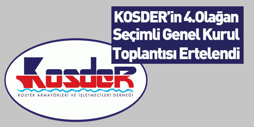 Kosder 4.Olağan seçimli Genel Kurul Toplantısı Ertelendi