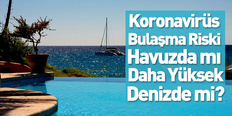 Koronavirüs Bulaşma Riski Havuzda mı Daha Yüksek Denizde mi?