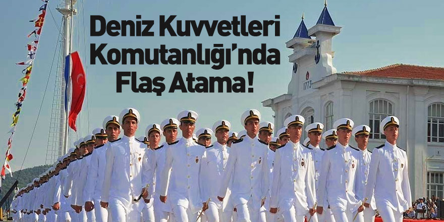 Deniz Kuvvetleri Komutanlığı'ndaki Yeni Atamalar Resmi Gazete'de Yayınlandı