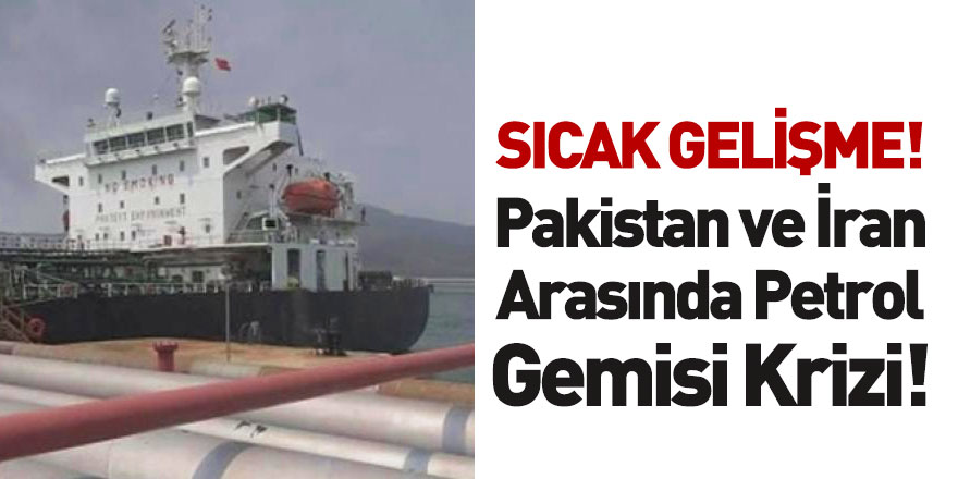 Pakistan İran'a Ait Petrol Gemisine El Koydu