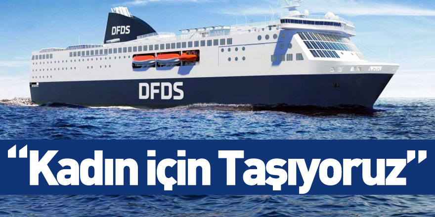 DFDS ve KAGİDER’den “Kadın için Taşıyoruz” Projesi