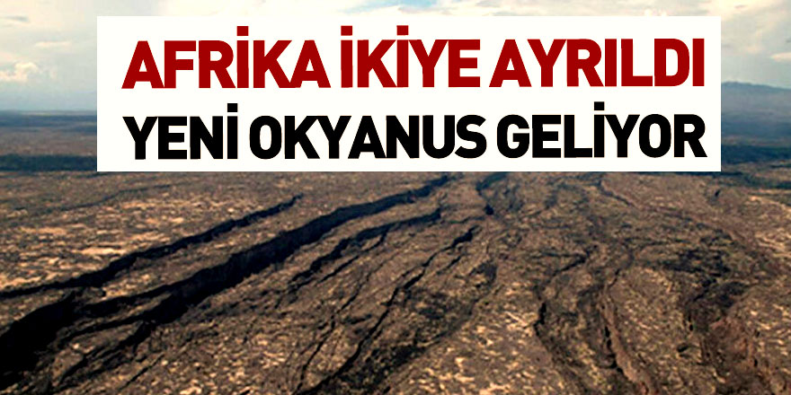 Afrika İkiye Ayrıldı! Yeni Bir Okyanus Geliyor