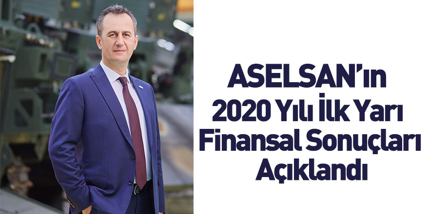 Aselsan 2020 Yılının İlk Yarısını Yüksek Kârlılıkla Tamamladı