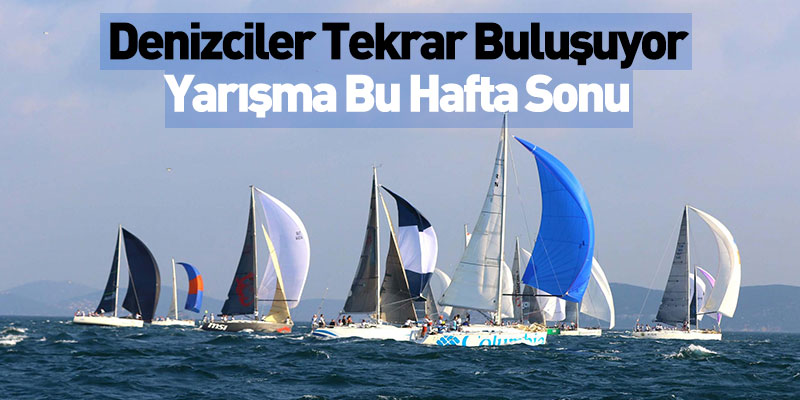 Denizciler Tekrar Buluşuyor Yarışma Bu Hafta Sonu