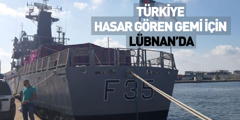 Türkiye Hasar Gören Gemi İçin Lübnan’da