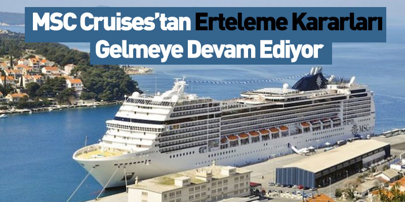 MSC Cruises’tan Erteleme Kararları Gelmeye Devam Ediyor