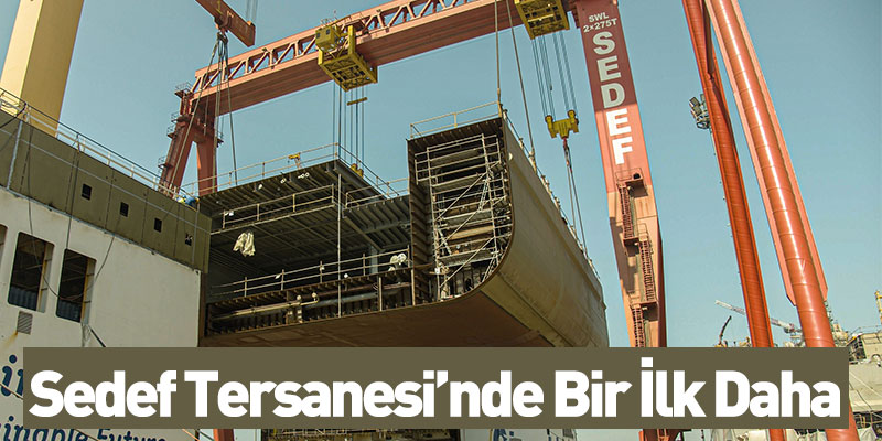 Sedef Tersanesi’nde Bir İlk Daha