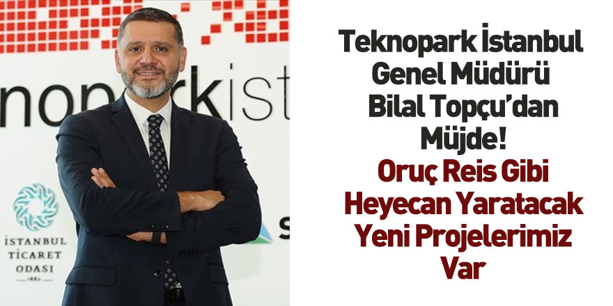 Teknopark İstanbul Genel Müdürü Bilal Topçu Denizcilik Alanı İçin Müjde Verdi