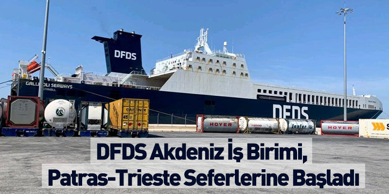 DFDS Akdeniz İş Birimi, Patras-Trieste Seferlerine Başladı