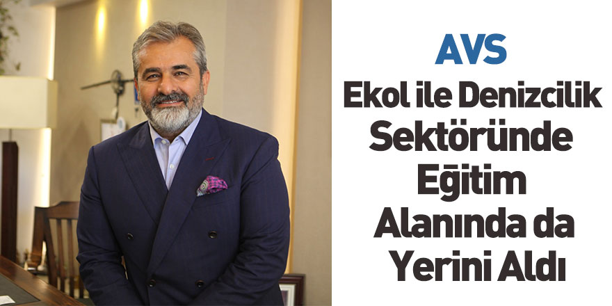 AVS, Ekol ile Denizcilik Sektöründe Eğitim Alanında da Yerini Aldı