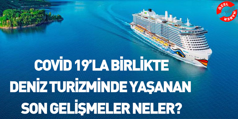 Covid 19’la Birlikte Deniz Turizminde Yaşanan Son Gelişmeler Neler?