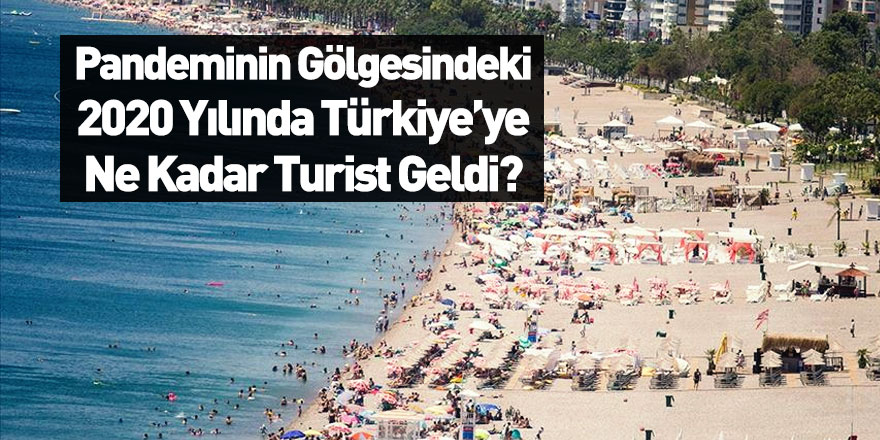 Türkiye'ye 2020 Yılında Gelen Toplan Turist Sayısı Belli Oldu