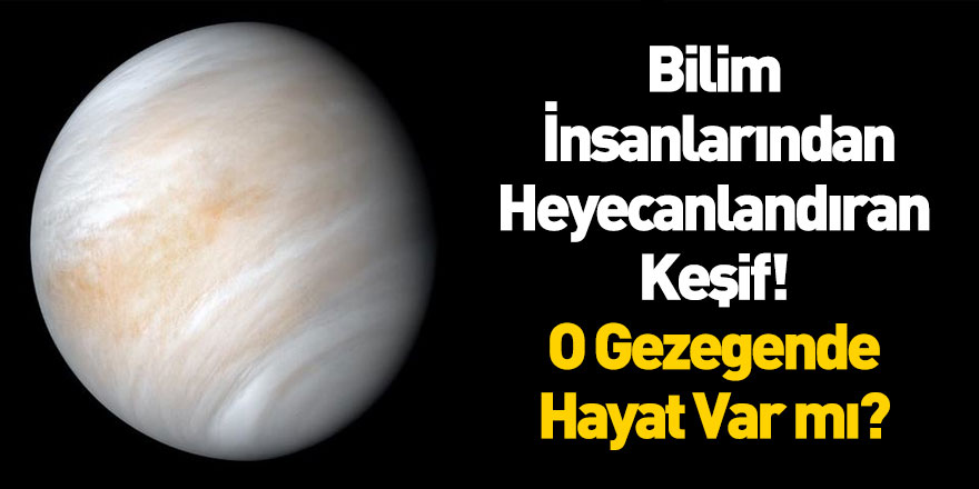 İngiliz Bilim İnsanları Venüs'te Hayat Olabileceğini İddia Etti