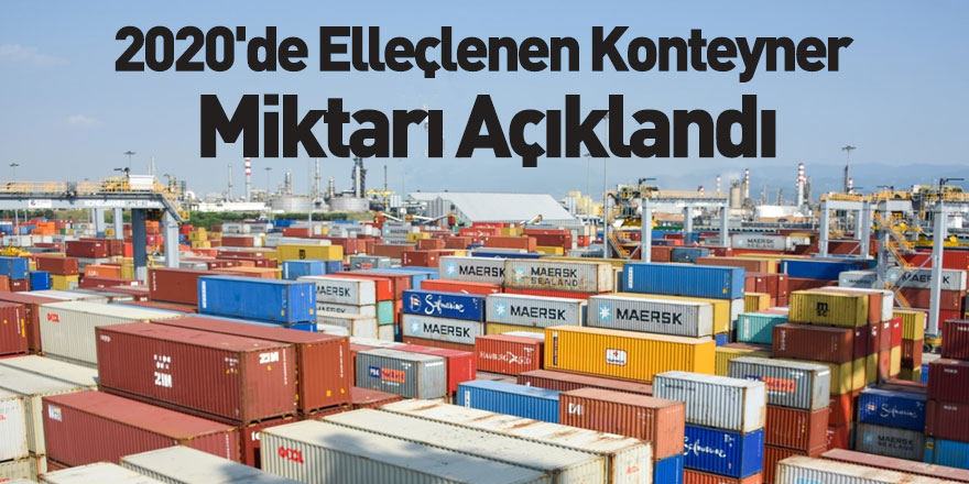 Ulaştırma ve Altyapı Bakanlığı 2020'de Elleçlenen Konteyner Miktarını Açıkladı