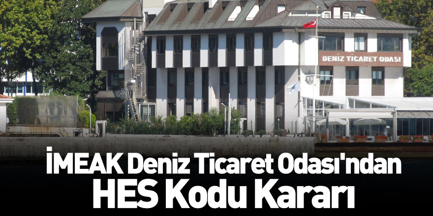 İMEAK Deniz Ticaret Odası'ndan HES Kodu Kararı