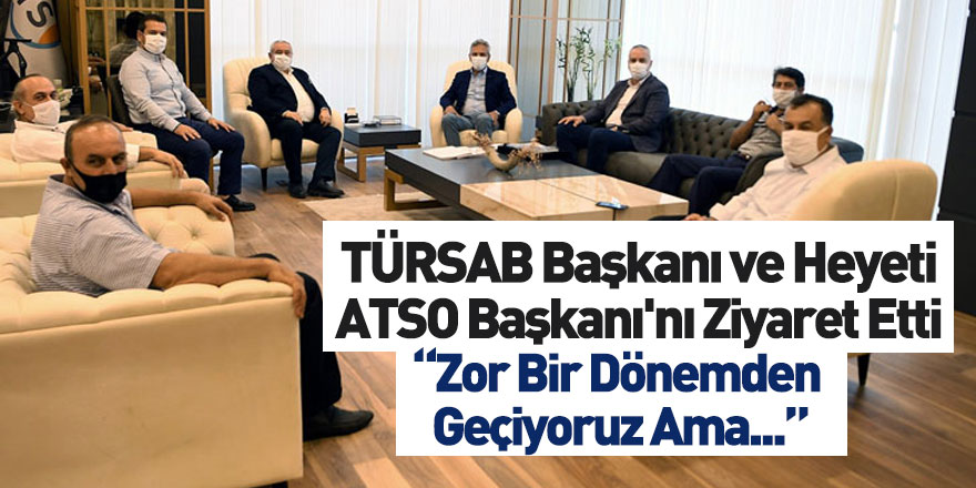 TÜRSAB Başkanı ve Heyeti ATSO Başkanı'nı Ziyaret Etti