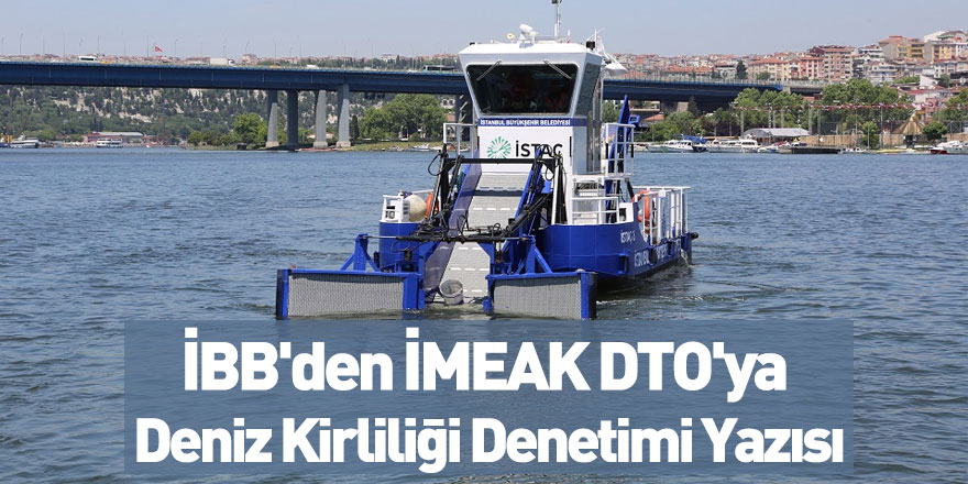 İBB'den İMEAK DTO'ya Deniz Kirliliği Denetimi Yazısı