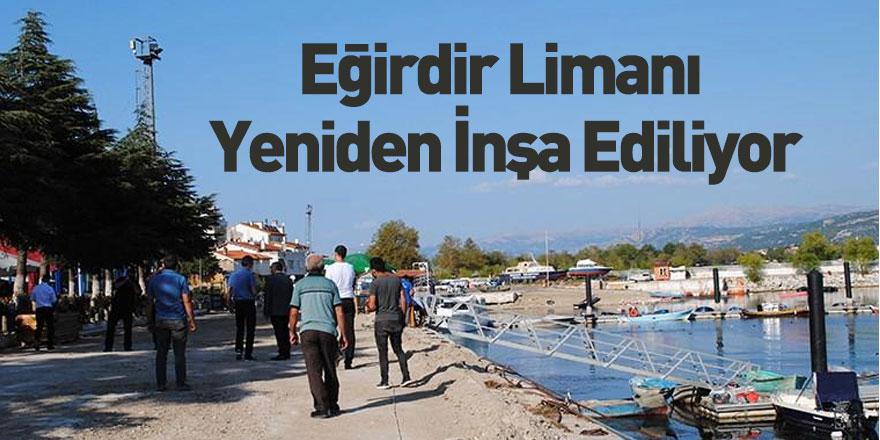 Eğirdir Limanı Yeniden İnşa Ediliyor