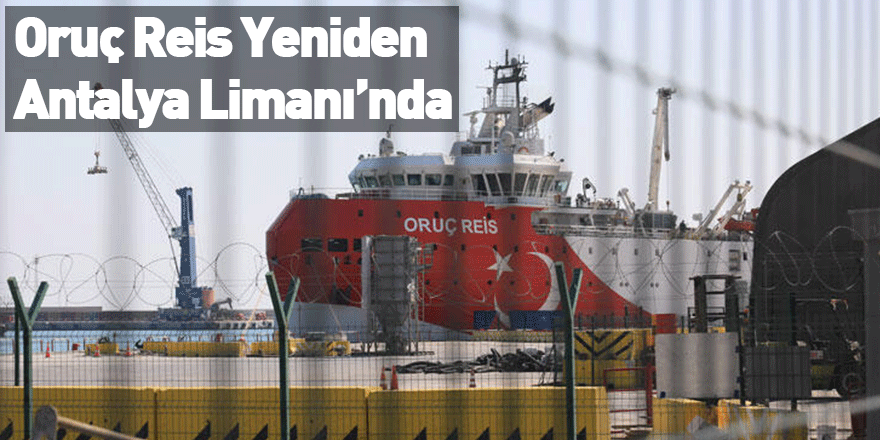 Oruç Reis Yeniden Antalya Limanı’nda