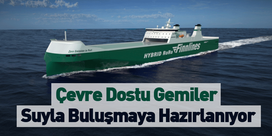 Çevre Dostu Gemiler Suyla Buluşmaya Hazırlanıyor