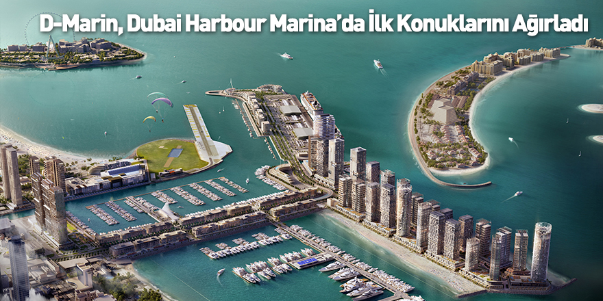 D-Marin, Dubai Harbour Marina’da İlk Konuklarını Ağırladı