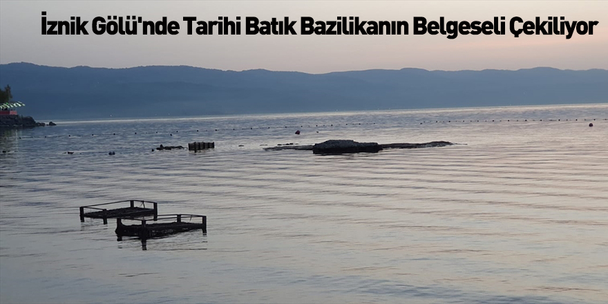 İznik Gölü'nde Tarihi Batık Bazilikanın Belgeseli Çekiliyor