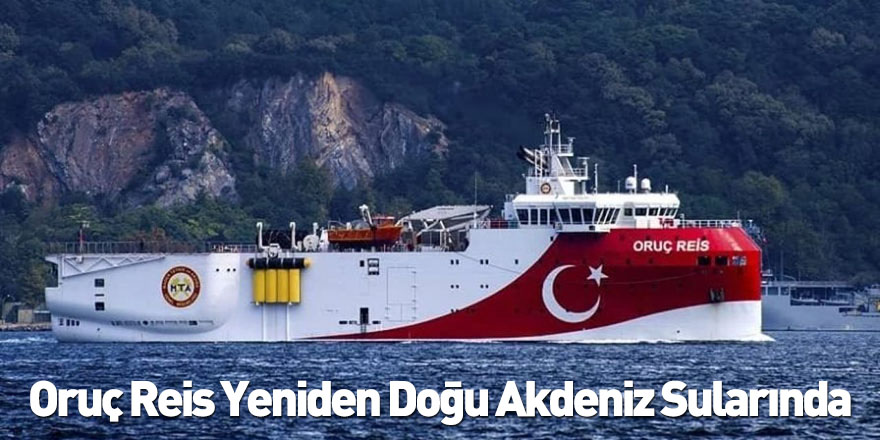 Oruç Reis Yeniden Doğu Akdeniz Sularında