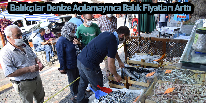 Balıkçılar Denize Açılamayınca Balık Fiyatları Arttı