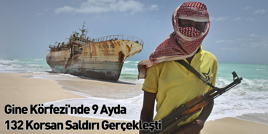 Gine Körfezi'nde 9 Ayda 132 Korsan Saldırı Gerçekleşti