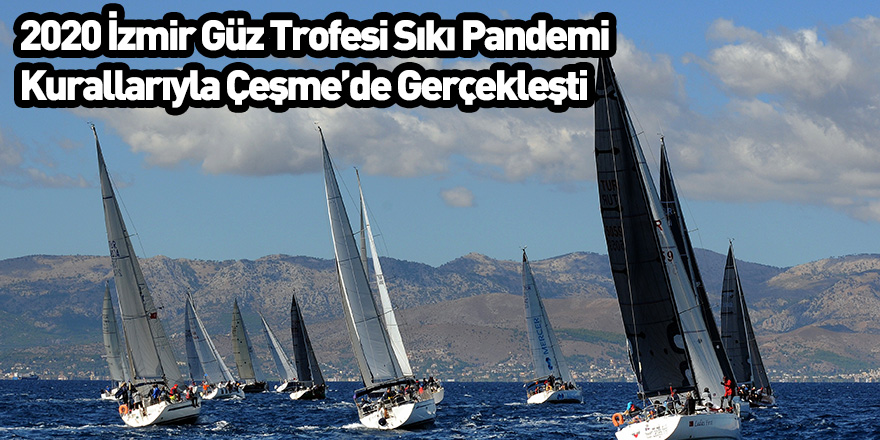 2020 İzmir Güz Trofesi Sıkı Pandemi Kurallarıyla Çeşme’de Gerçekleşti