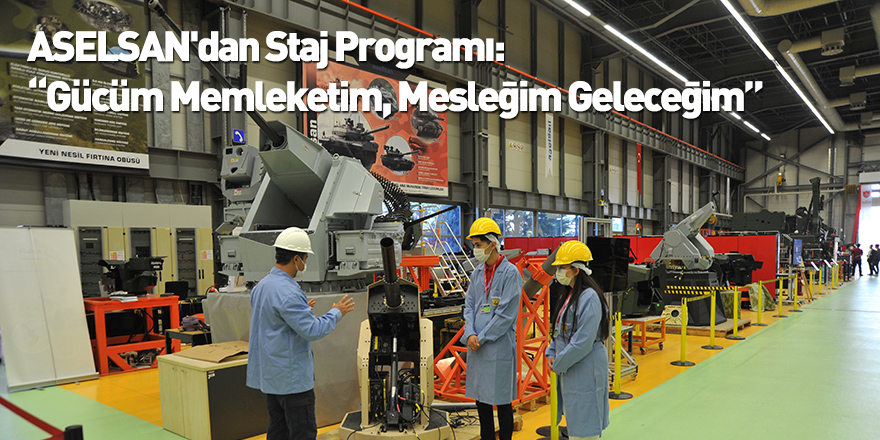 ASELSAN'dan Staj Programı: “Gücüm Memleketim, Mesleğim Geleceğim”