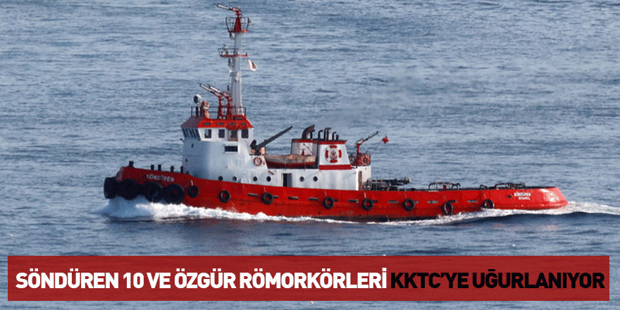 Söndüren 10 Ve Özgür Römorkörleri KKTC’ye Uğurlanıyor