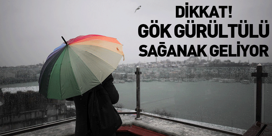 Dikkat! Gök Gürültülü Sağanak Geliyor