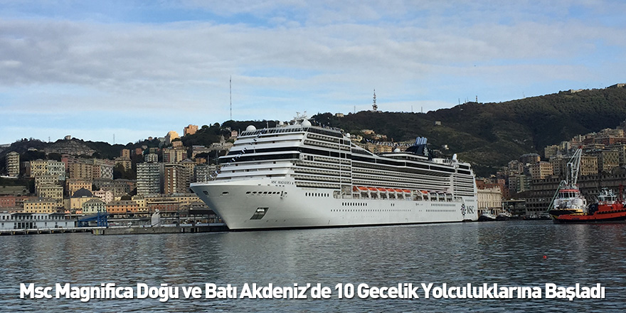 Msc Magnifica Doğu ve Batı Akdeniz’de 10 Gecelik Yolculuklarına Başladı