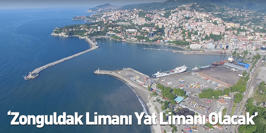 ‘Zonguldak Limanı Yat Limanı Olacak’
