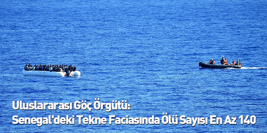 Uluslararası Göç Örgütü: Senegal'deki Tekne Faciasında Ölü Sayısı En Az 140