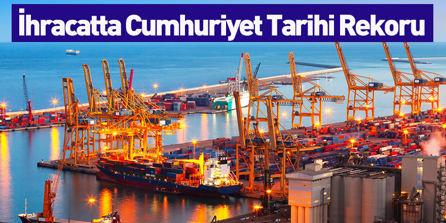 İhracatta Cumhuriyet Tarihi Rekoru