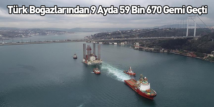 Türk Boğazlarından 9 Ayda 59 Bin 670 Gemi Geçti