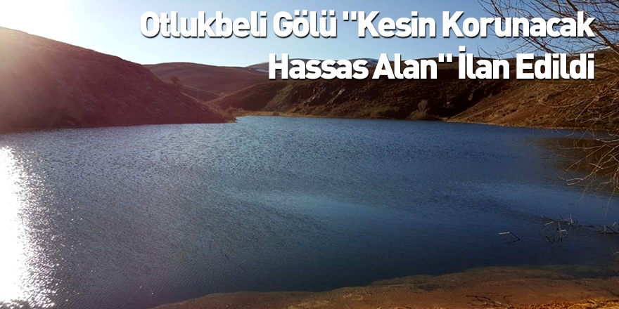 Otlukbeli Gölü "Kesin Korunacak Hassas Alan" İlan Edildi