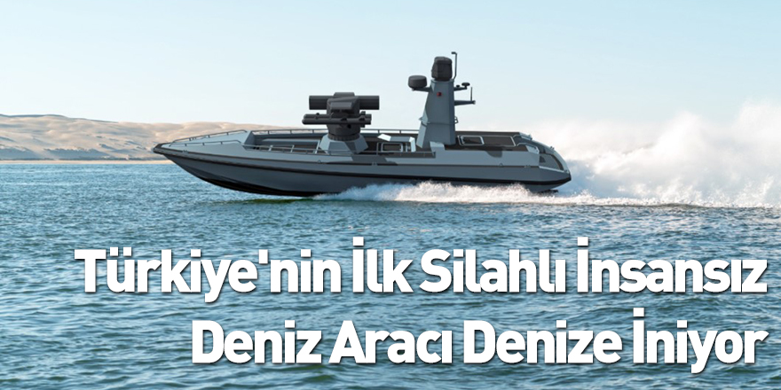 Türkiye'nin İlk Silahlı İnsansız Deniz Aracı Denize İniyor