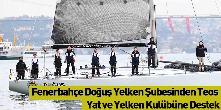 Fenerbahçe Doğuş Yelken Şubesinden Teos Yat ve Yelken Kulübüne Destek
