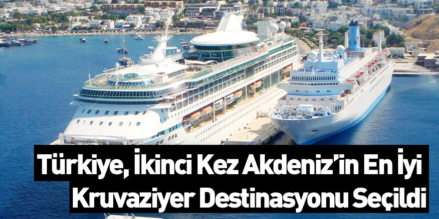 Türkiye, İkinci Kez Akdeniz’in En İyi Kruvaziyer Destinasyonu Seçildi