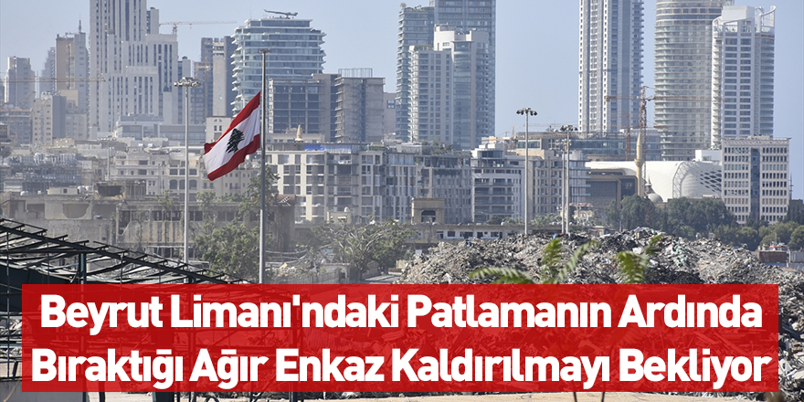 Beyrut Limanı'ndaki Patlamanın Ardında Bıraktığı Ağır Enkaz Kaldırılmayı Bekliyor