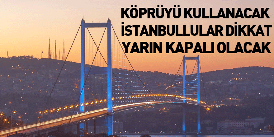 Köprüyü Kullanacak İstanbullular Dikkat