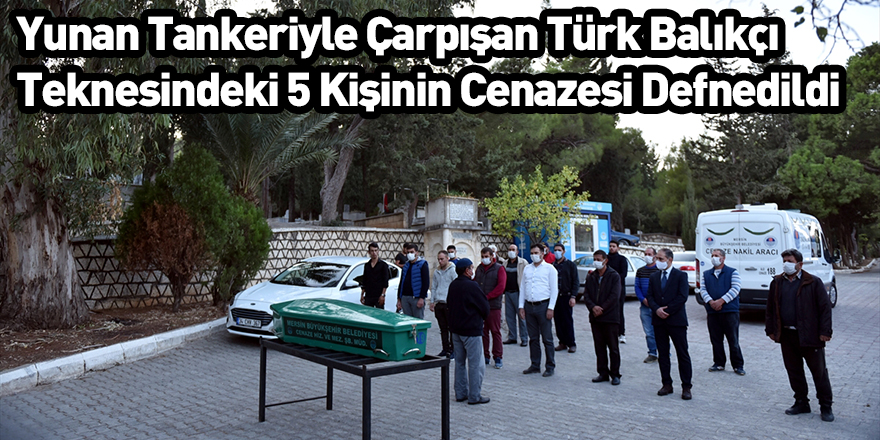 Yunan Tankeriyle Çarpışan Türk Balıkçı Teknesindeki 5 Kişinin Cenazesi Defnedildi