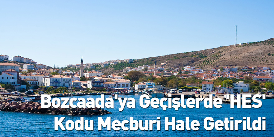 Bozcaada'ya Geçişlerde 'HES' Kodu Mecburi Hale Getirildi