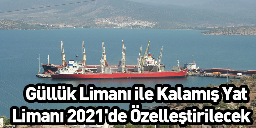 Güllük Limanı ile Kalamış Yat Limanı 2021'de Özelleştirilecek