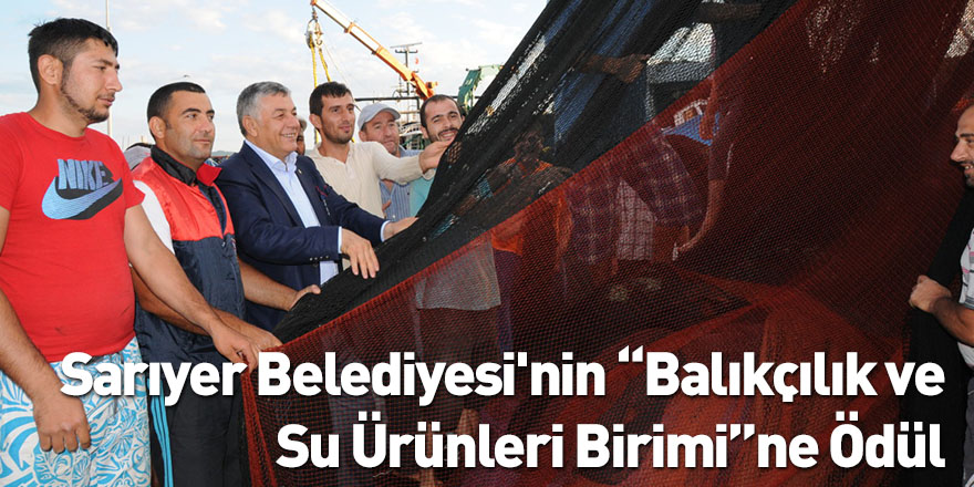 Sarıyer Belediyesi'nin “Balıkçılık ve Su Ürünleri Birimi”ne Ödül